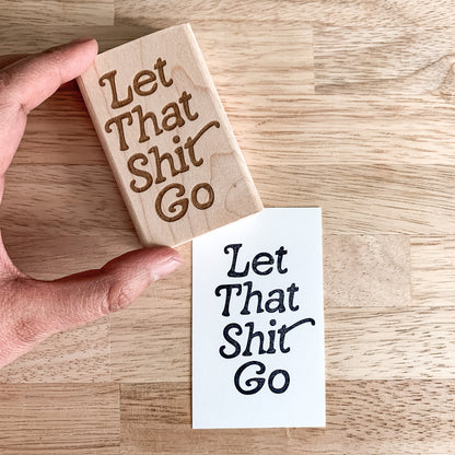 Let That Shit Go Rubber Stamp | Motivational Quote | Notebook Stamp | Daily Affirmations